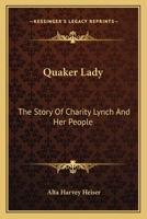 Quaker Lady: The Story Of Charity Lynch And Her People 1163150940 Book Cover