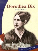 Dorothea Dix: Social Reformer (Let Freedom Ring: the New Nation Biographies) 073681552X Book Cover
