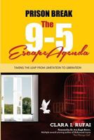 PRISON BREAK: The 9 to 5 Escape Agenda: Taking the Leap from Limitation to Liberation 1537044532 Book Cover