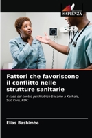 Fattori che favoriscono il conflitto nelle strutture sanitarie: Il caso del centro psichiatrico Sosame a Karhale, Sud Kivu, RDC 620402499X Book Cover