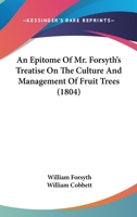 An Epitome of Mr. Forsyth's Treatise on the Culture and Management of Fruit-Trees 1275654053 Book Cover