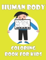 Human Body Coloring Book For Kids: Great Gift For Toddlers girls and boys B084219LQ2 Book Cover