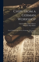 Chips From a German Workshop: Essays Chiefly On the Science of Language. With Index to Vols. III and IV 1020696125 Book Cover