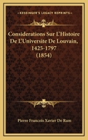 Consid�rations Sur L'histoire De L'universit� De Louvain, 1425-1797, Discours 1120426707 Book Cover