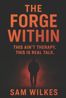 the forge within: this ain't therapy, this is real talk B0F9PRMWQ7 Book Cover