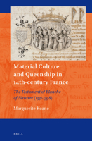 Material Culture and Queenship in 14th-Century France: The Testament of Blanche of Navarre (1331-1398) 9004248366 Book Cover