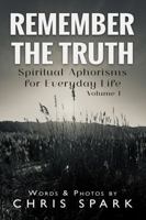 Remember the Truth: Spiritual Aphorisms for Everyday Life - Volume 1 1736910787 Book Cover
