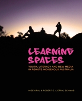 Learning Spaces﻿: Youth, Literacy and New Media in Remote Indigenous Australia 1922144088 Book Cover