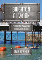 Brighton at Work: People and Industries Through the Years 1398124052 Book Cover