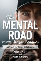 Mental Road to the Major Leagues: A Guide for Rising Ballplayers 0786465638 Book Cover