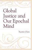 Global Justice and Our Epochal Mind 1498596355 Book Cover