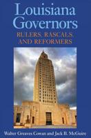 Louisiana Governors: Rulers, Rascals, and Reformers 1934110906 Book Cover