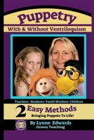 Puppetry With and Without Ventriloquism: 2 Easy Methods Bringing Puppets To Life 0645484725 Book Cover