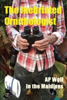 The Inebriated Ornithologist 1803024275 Book Cover
