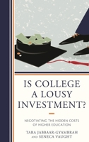Is College a Lousy Investment?: Negotiating the Hidden Costs of Higher Education 1475833989 Book Cover