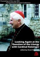 Looking Again at the Question of the Liturgy With Cardinal Ratzinger: Proceedings of the July 2001 Fontgombault Liturgical Conference 0907077420 Book Cover