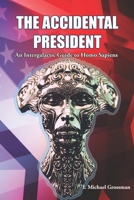 The Accidental President: An Intergalactic Guide to Homo Sapiens 1953080294 Book Cover