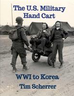 The U.S. Military Hand Cart: WWI to Korea 1304303195 Book Cover