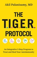 The TIGER Protocol: An Integrative, 5-Step Program to Treat and Heal Your Autoimmunity 1538726076 Book Cover