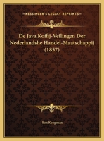 De Java Koffij-Veilingen Der Nederlandshe Handel-Maatschappij (1857) 1173258256 Book Cover
