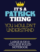 It's A Patrick Thing You Wouldn't Understand Large (8.5x11) College Ruled Notebook: A cute book to write in for any book lovers, doodle writers and budding authors! 1710217553 Book Cover