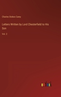 Letters Written by Lord Chesterfield to His Son: Vol. 2 3368166492 Book Cover