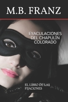 EYACULACIONES DEL CHAPULÍN COLORADO: EL LIBRO DE LAS FIJACIONES (Spanish Edition) B08FKQ6RH2 Book Cover