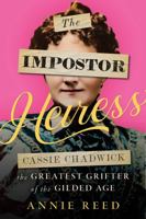 The Impostor Heiress: Cassie Chadwick, The Greatest Grifter of the Gilded Age 1635769825 Book Cover