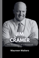 JIM CRAMER: The Evolution of a Financial Icon B0F8N6LW2Y Book Cover