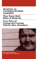 They Knew Both Sides of Medicine Cree T (Publications of the Algonquian Text Society,) 0887556493 Book Cover