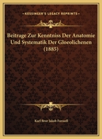 Beitrage Zur Kenntniss Der Anatomie Und Systematik Der Gloeolichenen (1885) 1167477812 Book Cover