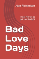 Bad Love Days: Inner Mirrors to get you Straight 1543292925 Book Cover