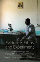 Evidence, Ethos And Experiment: The Anthropology And History Of Medical Research In Africa 0857450921 Book Cover