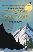 A Journey from BLACK GOLD to WHITE GOLD 9364527798 Book Cover