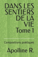 DANS LES SENTIERS DE LA VIE Tome 1: Compositions poétiques 295863941X Book Cover