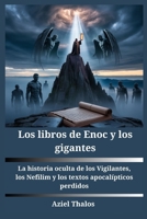 Los libros de Enoc y los gigantes: La historia oculta de los Vigilantes, los Nefilim y los textos apocalípticos perdidos (Spanish Edition) B0FLK3H6VN Book Cover
