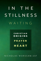In the Stillness, Waiting: Christian Origins of the Prayer of the Heart B0F5853MDM Book Cover
