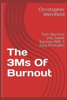 The 3Ms Of Burnout: Turn Burnout Into Success Nitro With 3 Easy Principles B08MHK2WBY Book Cover