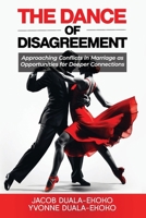 The Dance of Disagreement: Approaching Conflicts in Marriage as Opportunities for Deeper Connections B0GDFT22FD Book Cover