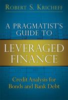 A Pragmatist's Guide to Leveraged Finance: Credit Analysis for Bonds and Bank Debt (Paperback) 0133552764 Book Cover