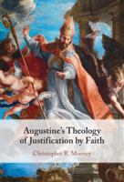 Augustine's Theology of Justification by Faith 1009525530 Book Cover
