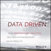 Data Driven: How Performance Analytics Delivers Extraordinary Sales Results B0BXS51PDW Book Cover
