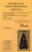 Handbook of Enemy Ammunition: War Office Pamphlet No 8 - German Ammunition for Guns and Howitzers and the Tellermine, Italian Hand Grenade and Hollow Charge Shell, Hungarian Mine 1843426293 Book Cover