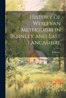 History of Wesleyan Methodism in Burnley and East Lancashire 1021449202 Book Cover