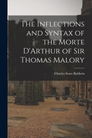 The Inflections and Syntax of the Morte D'Arthur of Sir Thomas Malory 1017890471 Book Cover