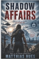Shadow Affairs: When the CIA Turns on Its Deadliest Asset B0G4VTKNHC Book Cover