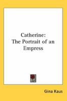 Catherine the Portrait of an Empress (Selected Bibliographies Reprint Series) 0548454264 Book Cover