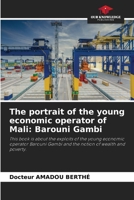 The portrait of the young economic operator of Mali: Barouni Gambi 6205307847 Book Cover