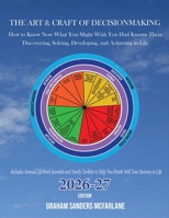 The Art & Craft of Decisionmaking: How to Know Now What You Might Wish You Had Known Then: Discovering, Solving, Developing, and Achieving in Life B0G55X8Y7V Book Cover