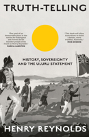 Truth-Telling: History, Sovereignty and the Uluru Statement 1742236944 Book Cover